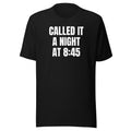 CALLED IT A NIGHT AT 8:45 tee, black