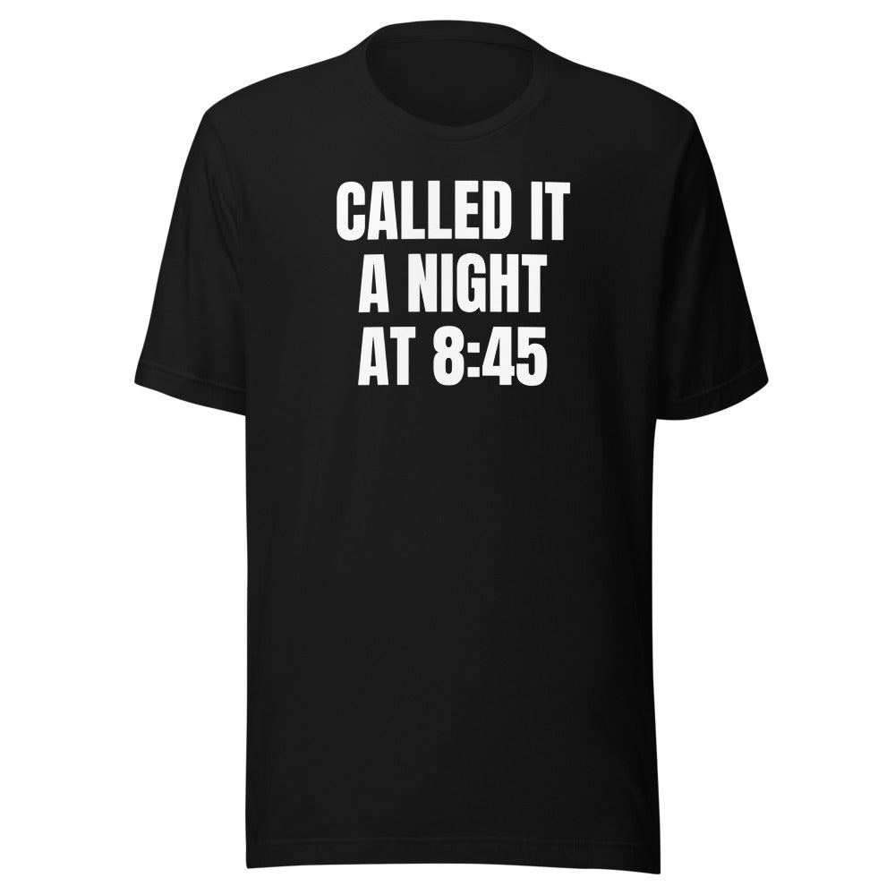 CALLED IT A NIGHT AT 8:45 tee, black