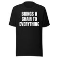 BRINGS A CHAIR TO EVERYTHING tee, black