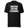 AWAITING CAFFEINE CLEARANCE tee, black