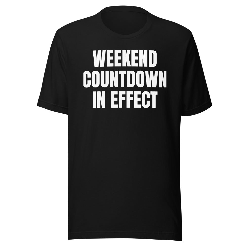 WEEKEND COUNTDOWN IN EFFECT tee, black