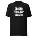 CLOSED FOR SOUP SEASON tee, black