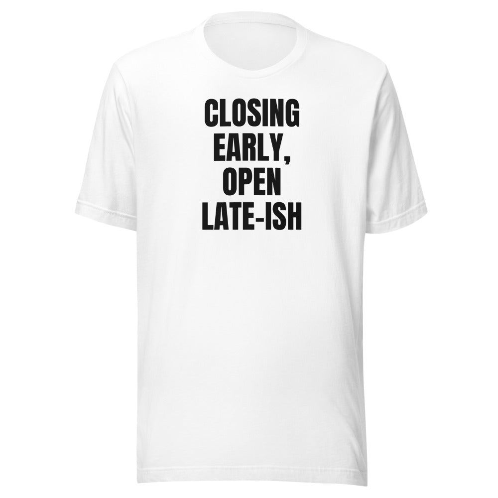 CLOSING EARLY, OPEN LATE-ISH tee, white