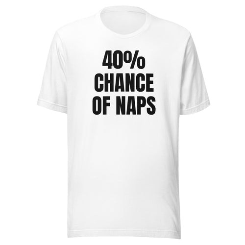 40% CHANCE OF NAPS tee, white