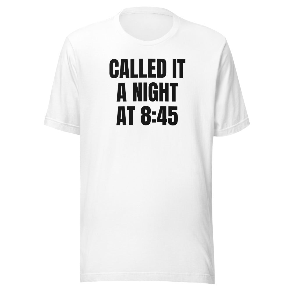 CALLED IT A NIGHT AT 8:45 tee, white