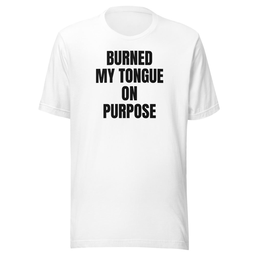 BURNED MY TONGUE ON PURPOSE tee, white