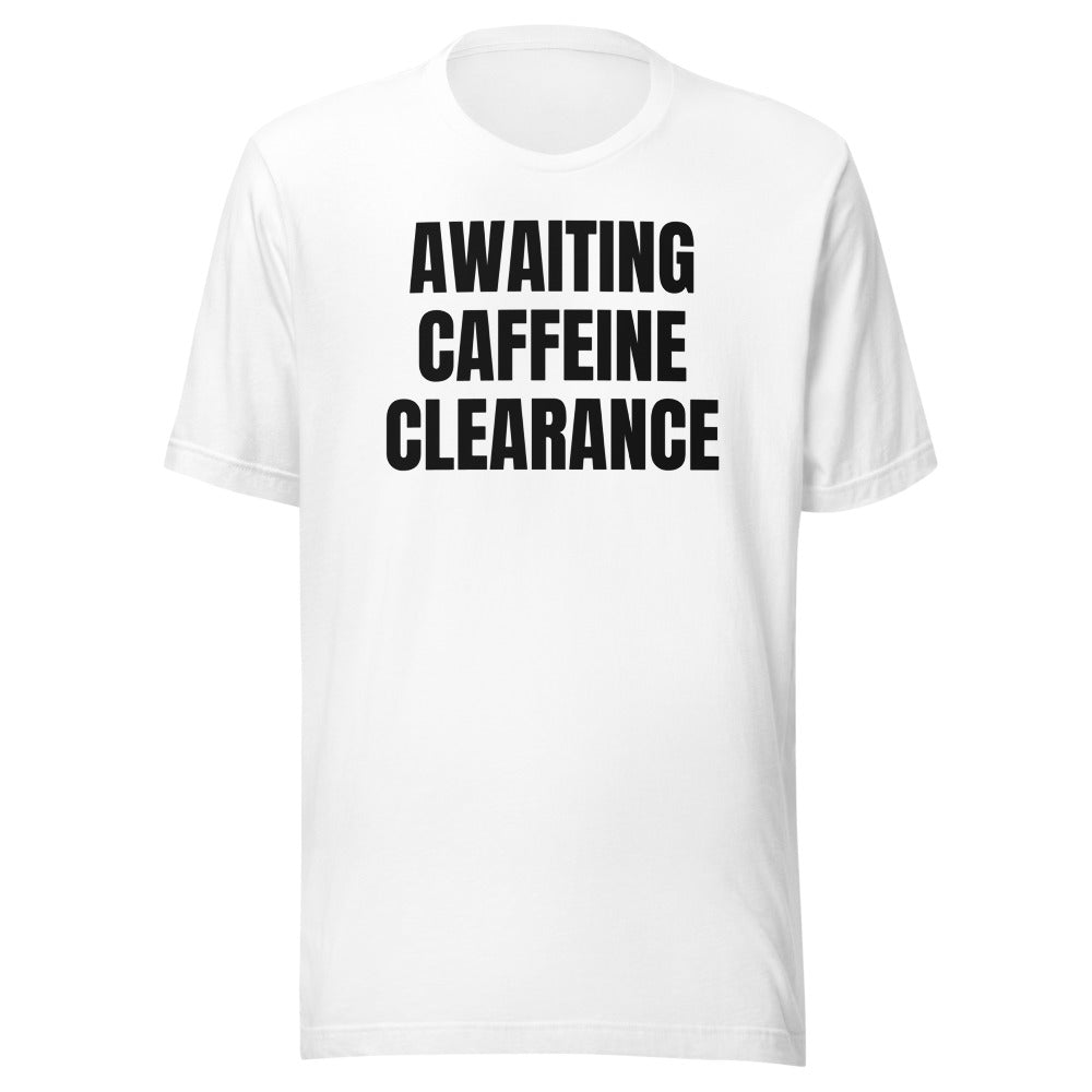 AWAITING CAFFEINE CLEARANCE tee, white