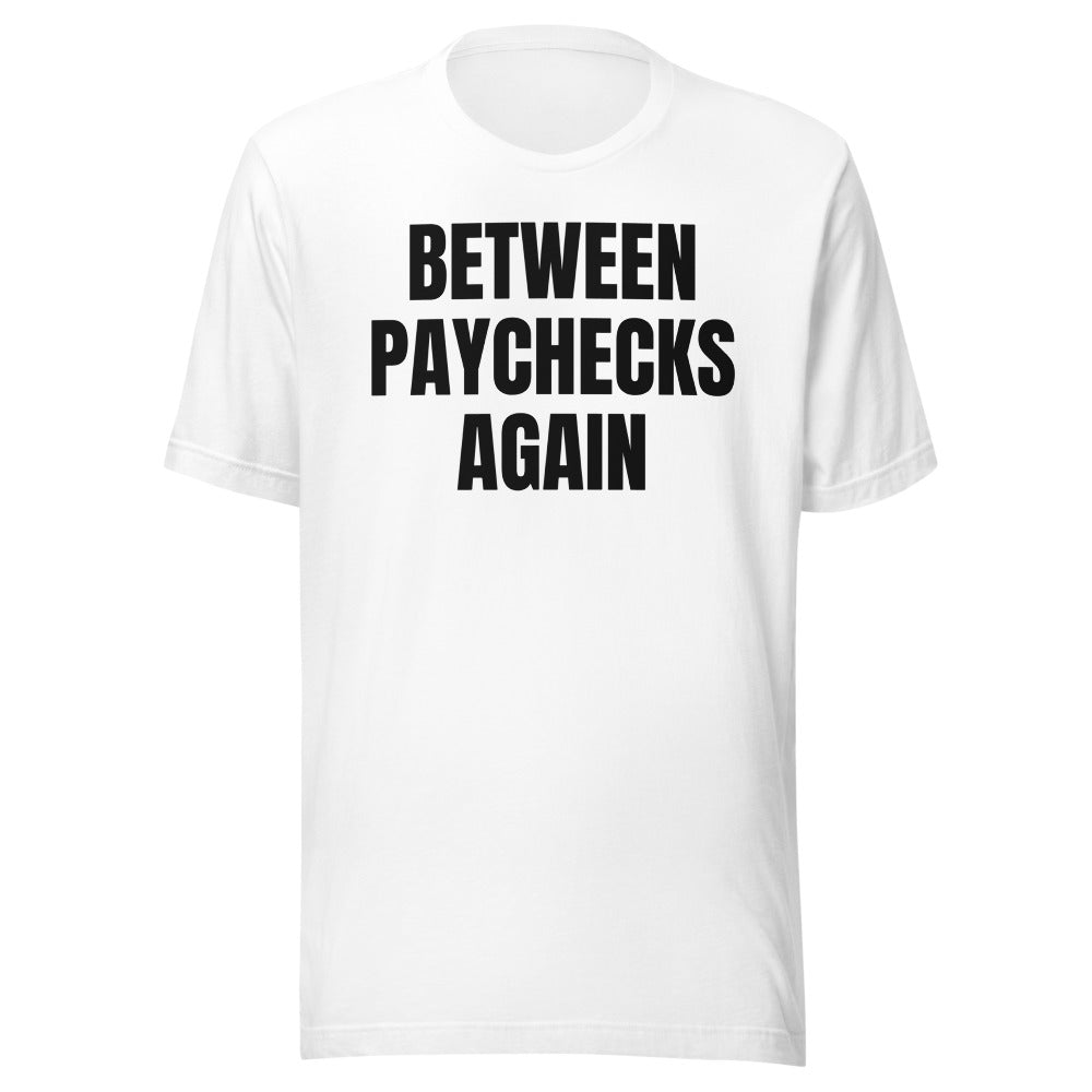 BETWEEN PAYCHECKS AGAIN tee, white