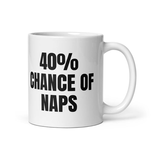 40% CHANCE OF NAPS mug, white