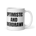 OPTIMISTIC AND OVERDRAWN mug, white