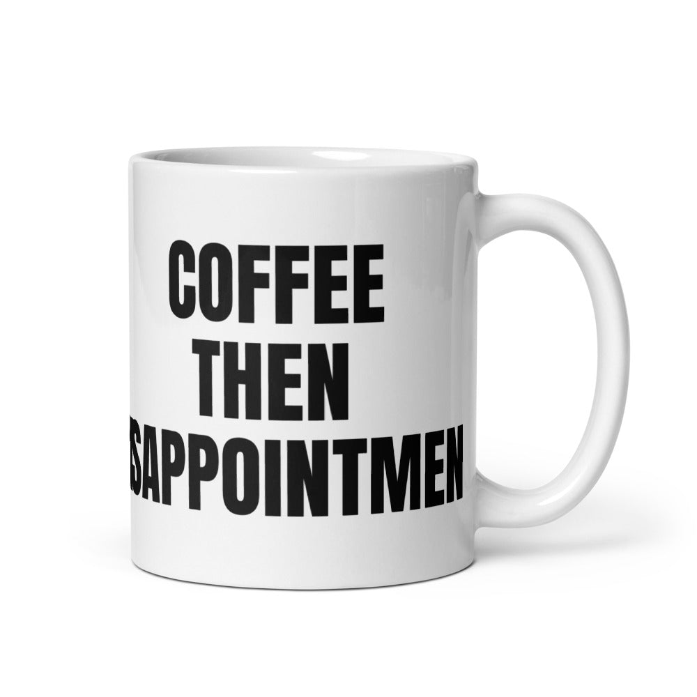 COFFEE THEN DISAPPOINTMENT mug, white