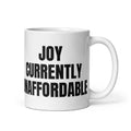 JOY CURRENTLY UNAFFORDABLE mug, white