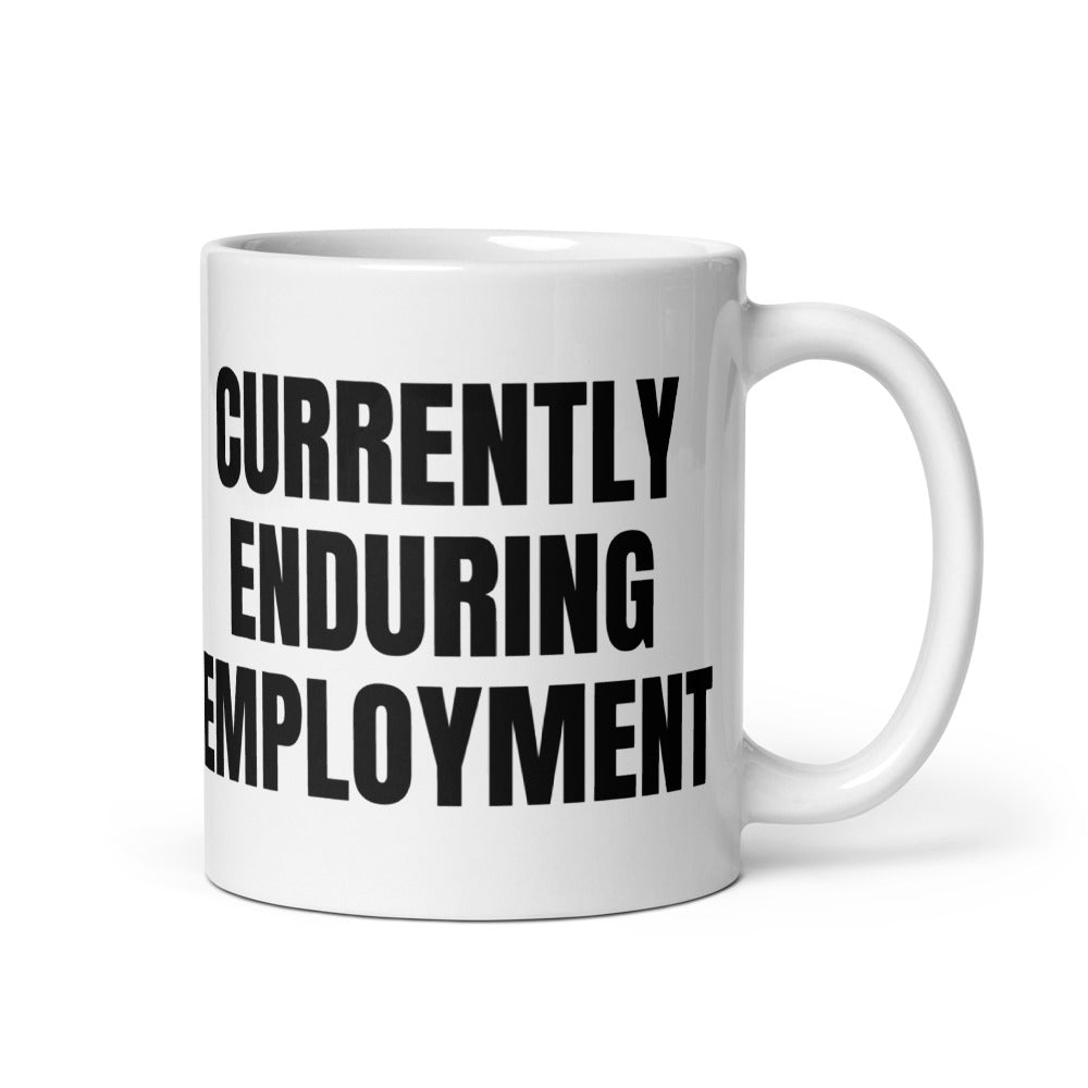 CURRENTLY ENDURING EMPLOYMENT mug, white