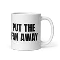 PUT THE FAN AWAY mug, white