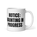 NOTICE: HAUNTING IN PROGRESS mug, white