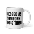 DRESSED AS SOMEONE WHO'S TIRED mug, white