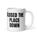 CLOSED THE PLACE DOWN mug, white
