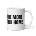 ONE MORE THEN HOME mug, white