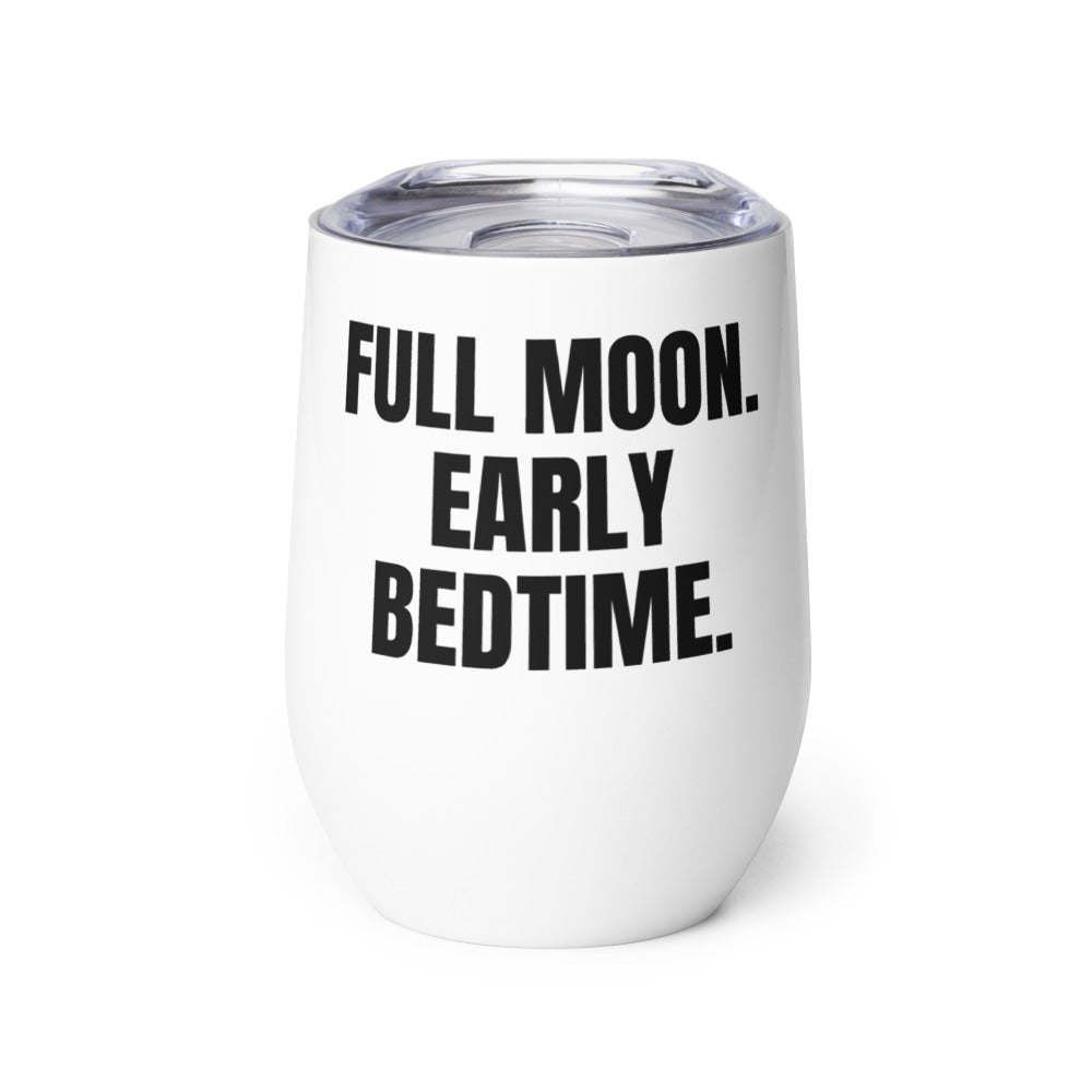 FULL MOON. EARLY BEDTIME. wine tumbler
