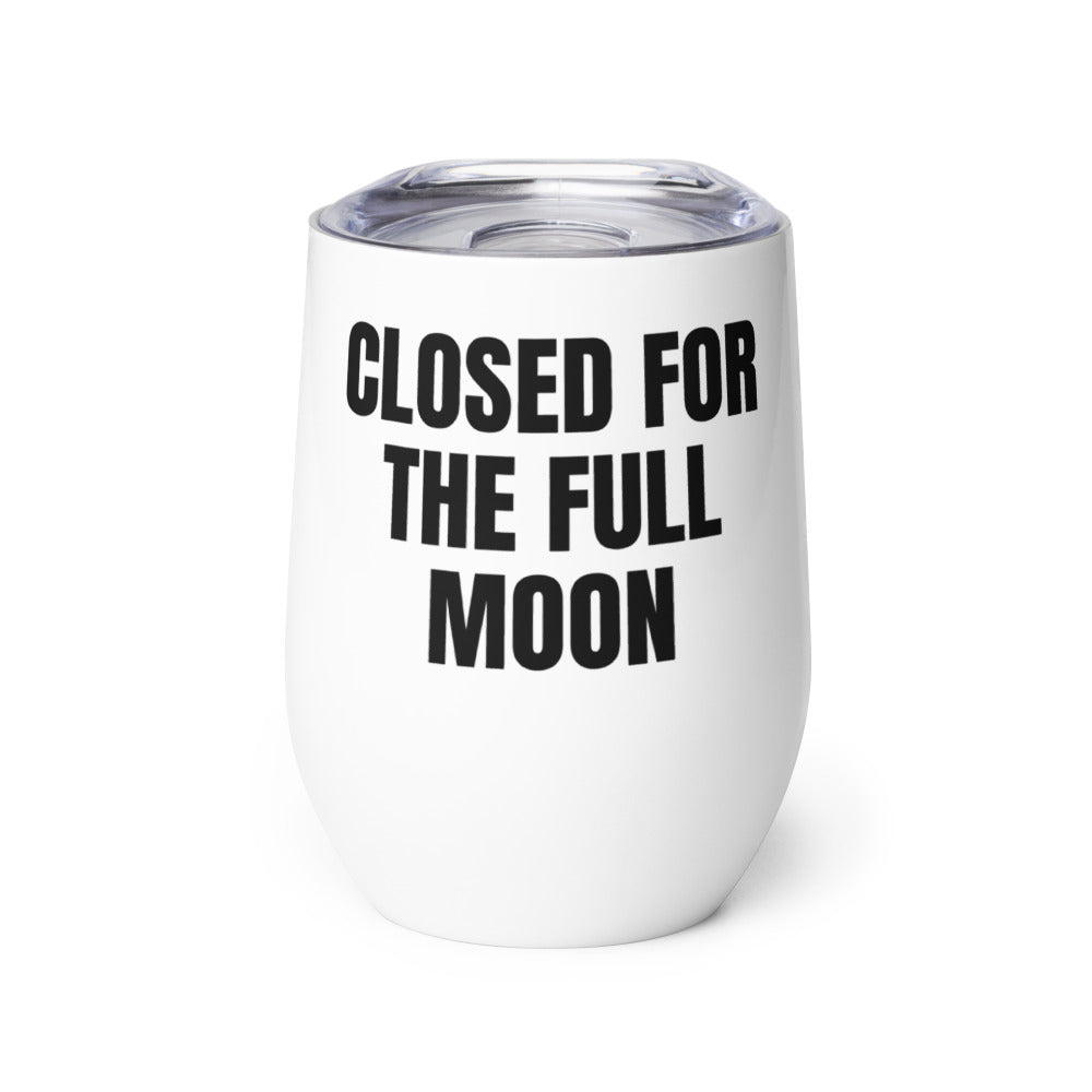 CLOSED FOR THE FULL MOON wine tumbler