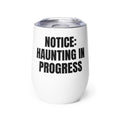 NOTICE: HAUNTING IN PROGRESS wine tumbler