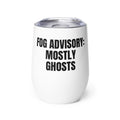 FOG ADVISORY: MOSTLY GHOSTS wine tumbler