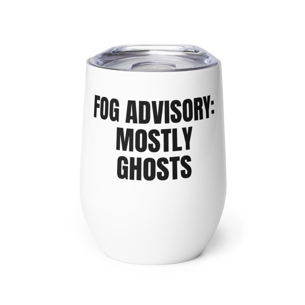 FOG ADVISORY: MOSTLY GHOSTS wine tumbler