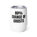 80% CHANCE OF GHOSTS wine tumbler