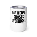 SCATTERED GHOSTS OVERNIGHT wine tumbler