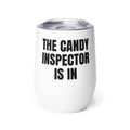 THE CANDY INSPECTOR IS IN wine tumbler