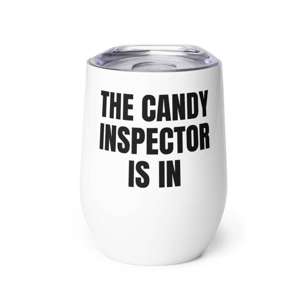 THE CANDY INSPECTOR IS IN wine tumbler
