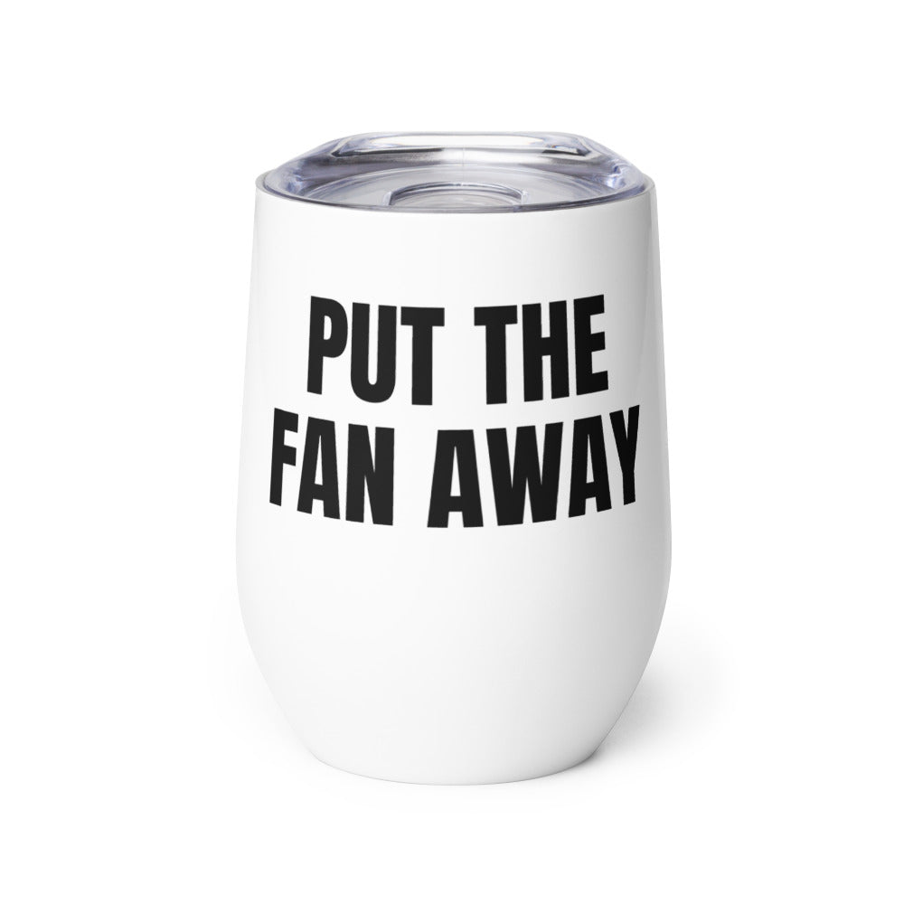 PUT THE FAN AWAY wine tumbler