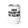 FROST ADVISORY FOR MY FEELINGS wine tumbler