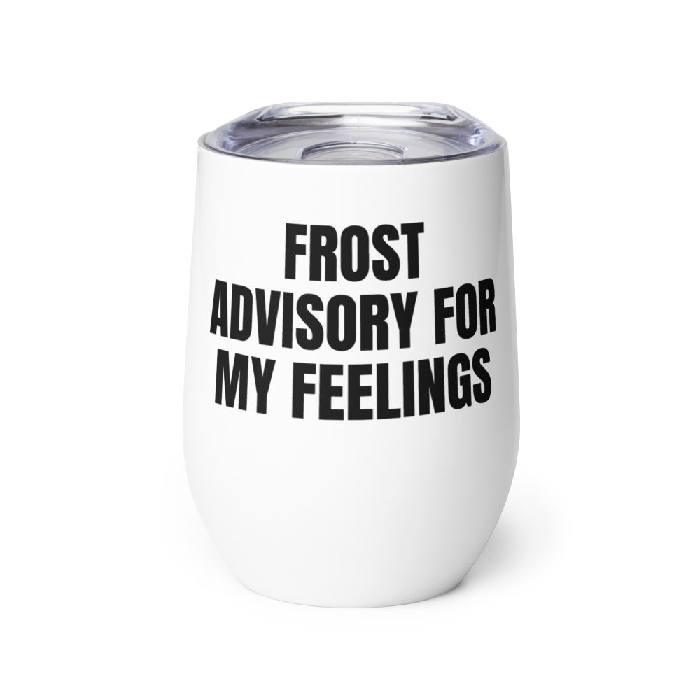 FROST ADVISORY FOR MY FEELINGS wine tumbler