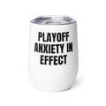 PLAYOFF ANXIETY IN EFFECT wine tumbler