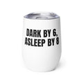 DARK BY 6, ASLEEP BY 8 wine tumbler