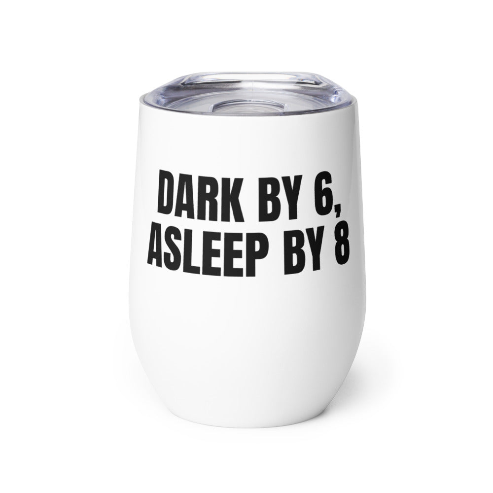 DARK BY 6, ASLEEP BY 8 wine tumbler