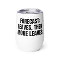 FORECAST: LEAVES, THEN MORE LEAVES wine tumbler