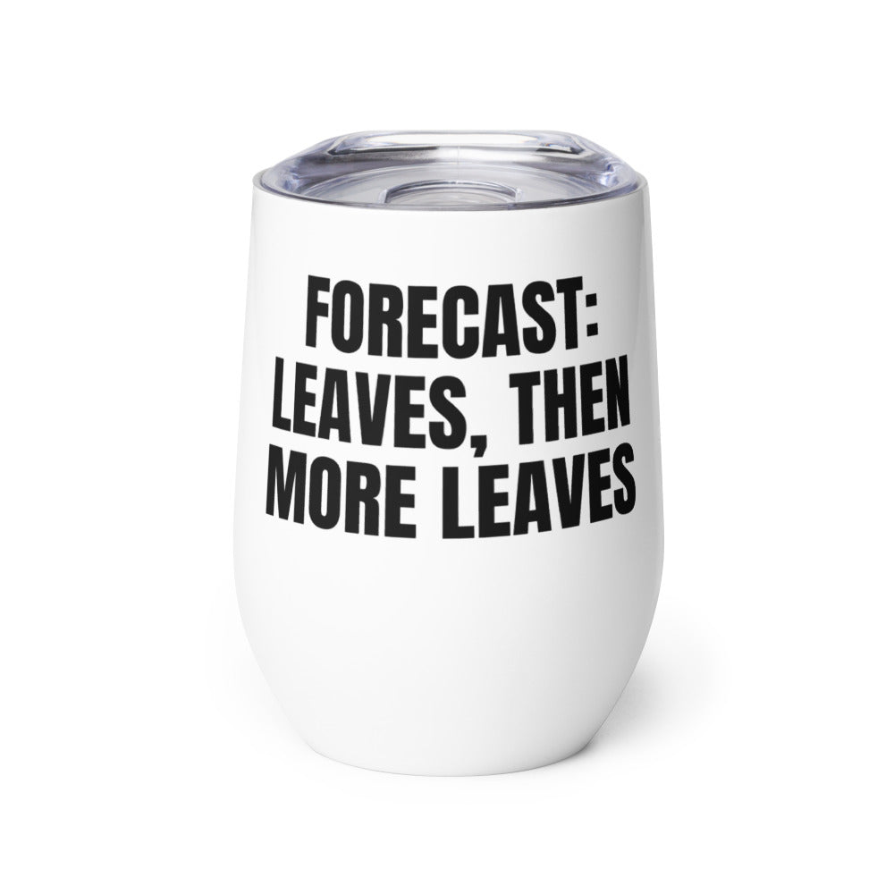 FORECAST: LEAVES, THEN MORE LEAVES wine tumbler
