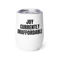 JOY CURRENTLY UNAFFORDABLE wine tumbler