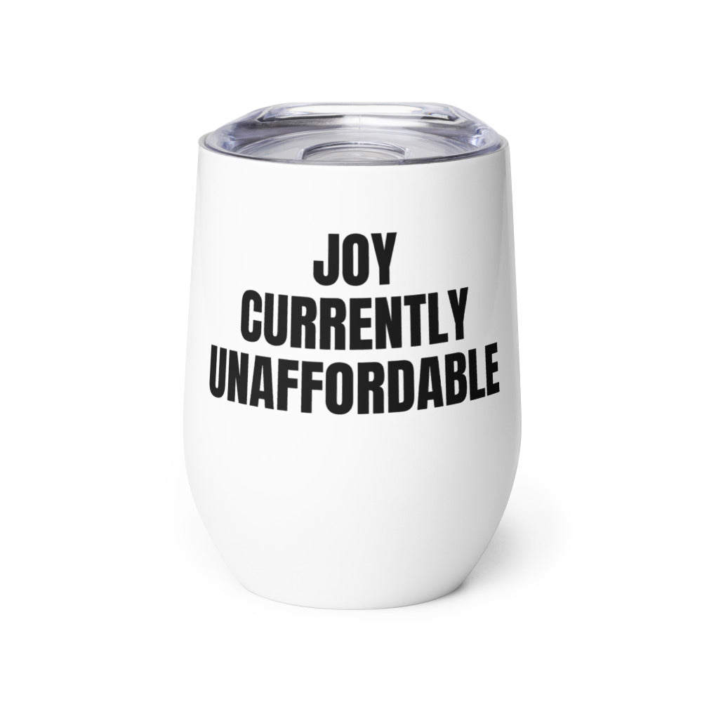 JOY CURRENTLY UNAFFORDABLE wine tumbler