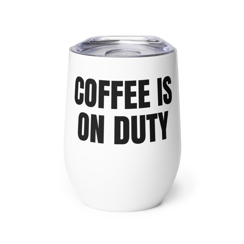 COFFEE IS ON DUTY wine tumbler