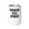 MIDWEEK: STILL UPRIGHT wine tumbler