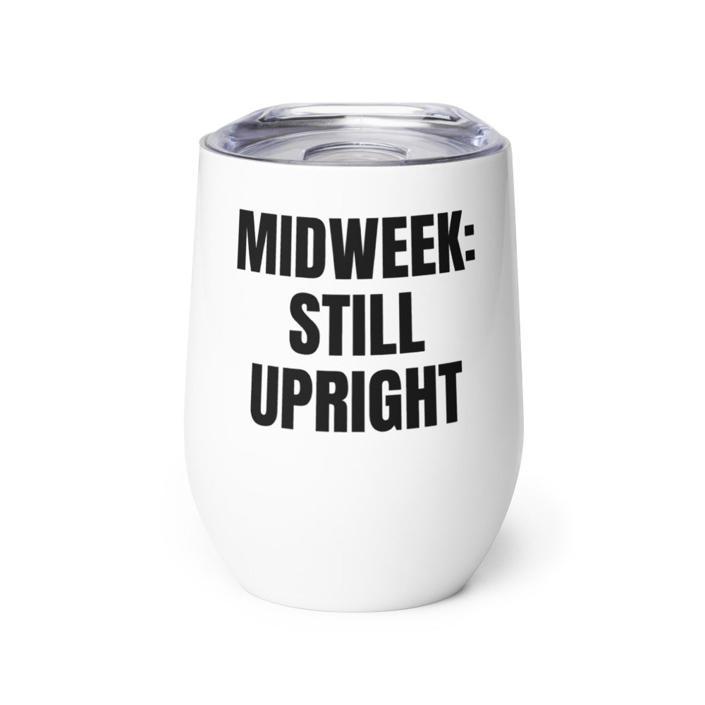 MIDWEEK: STILL UPRIGHT wine tumbler