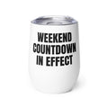 WEEKEND COUNTDOWN IN EFFECT wine tumbler