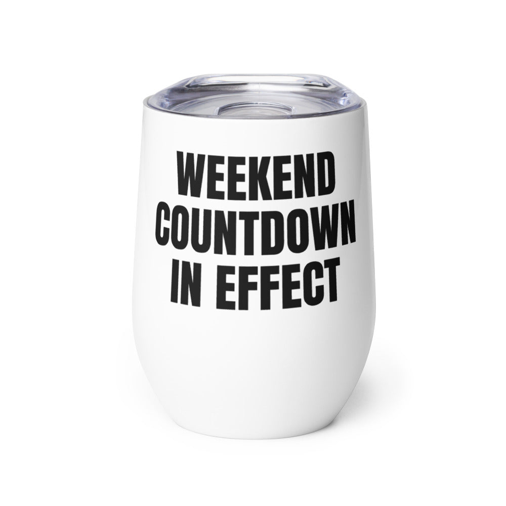 WEEKEND COUNTDOWN IN EFFECT wine tumbler