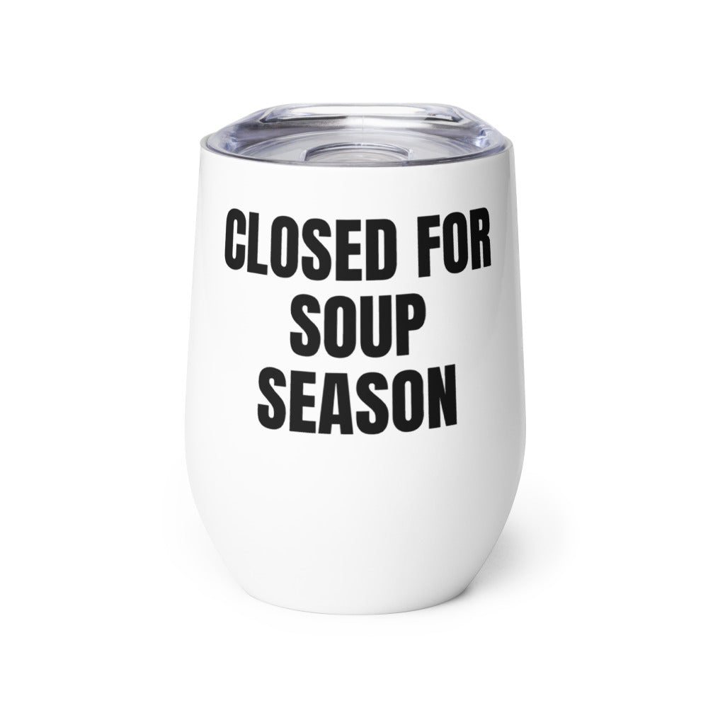 CLOSED FOR SOUP SEASON wine tumbler