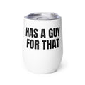 HAS A GUY FOR THAT wine tumbler