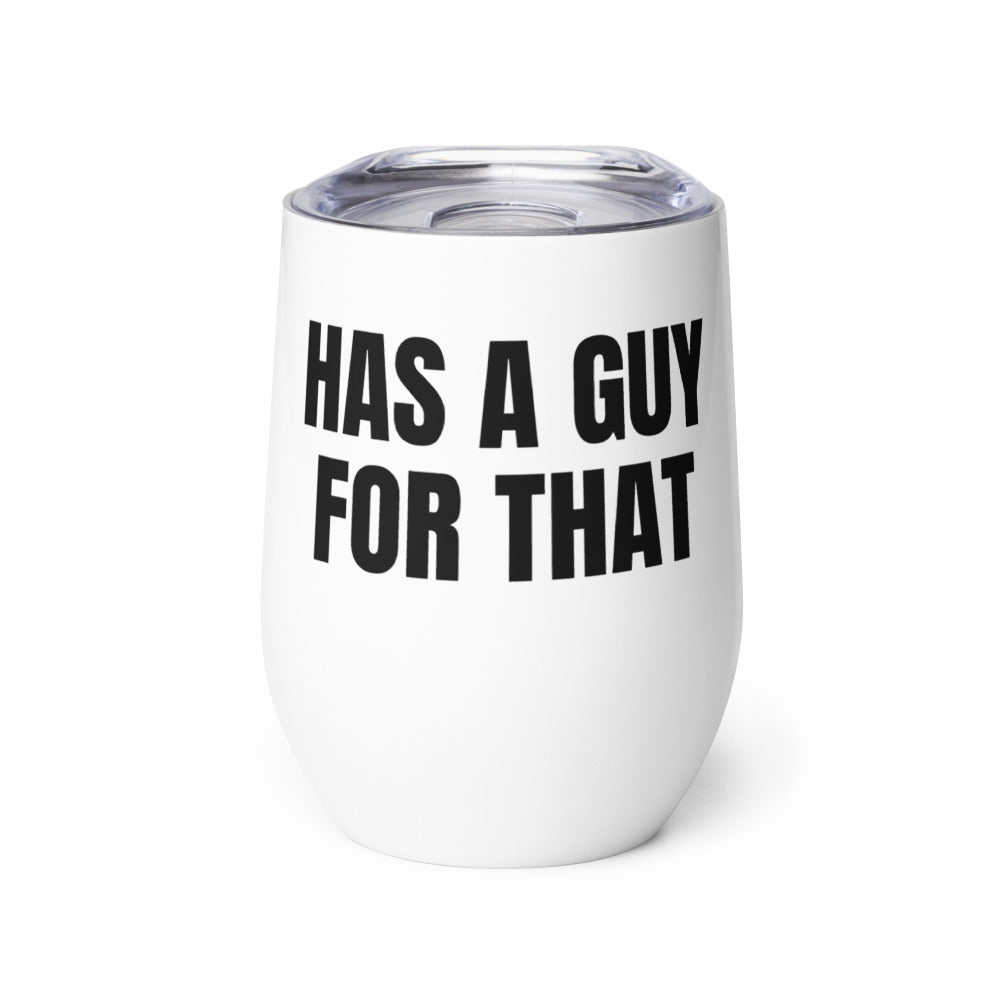 HAS A GUY FOR THAT wine tumbler