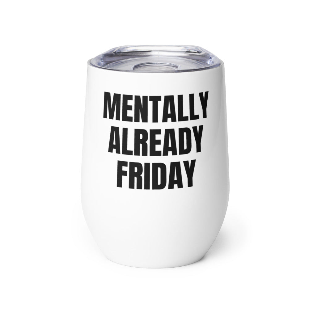 MENTALLY ALREADY FRIDAY wine tumbler